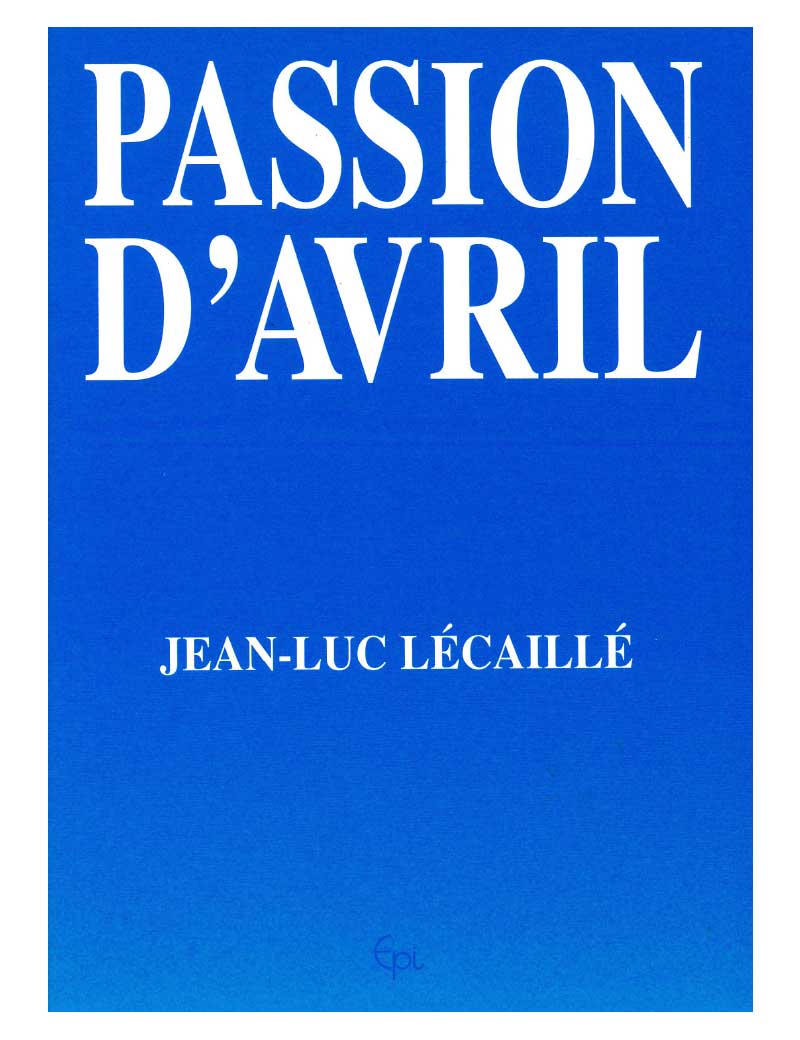 Passion d'Avril de Jean Luc LECAILLE